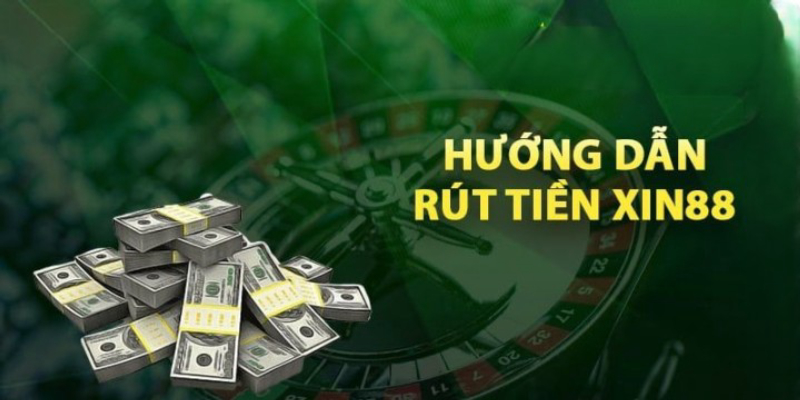 Hướng dẫn cách rút tiền Xin88 an toàn và hiệu quả nhất