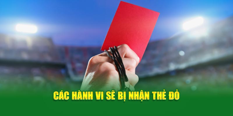 Các hành vi sẽ bị nhận thẻ đỏ 