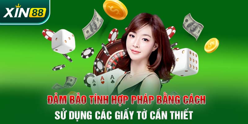 Đảm bảo tính hợp pháp bằng cách sử dụng các giấy tờ cần thiết 