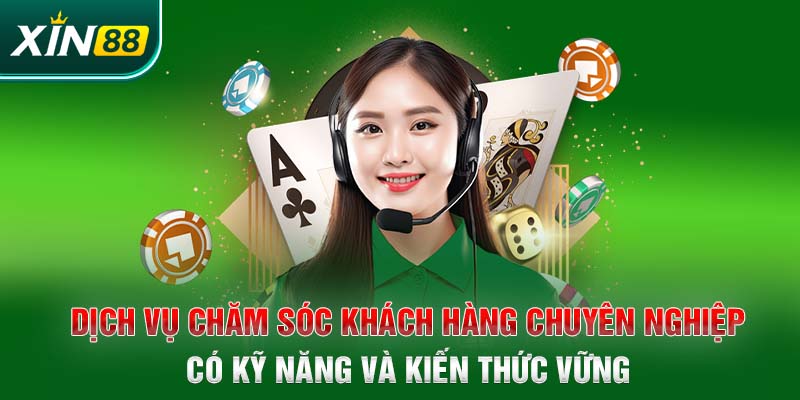 Dịch vụ chăm sóc khách hàng chuyên nghiệp, có kỹ năng và kiến thức vững 