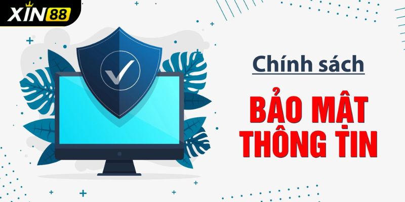 Giới thiệu đôi nét về chính sách bảo mật XIN88