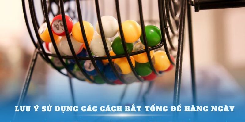 Lưu ý sử dụng các cách bắt tổng đề hàng ngày