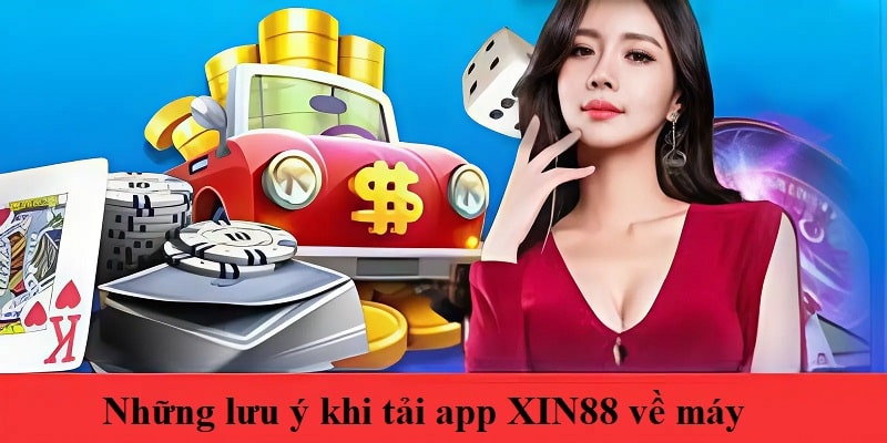 Những lưu ý cần thiết khi khách hàng tải app XIN88