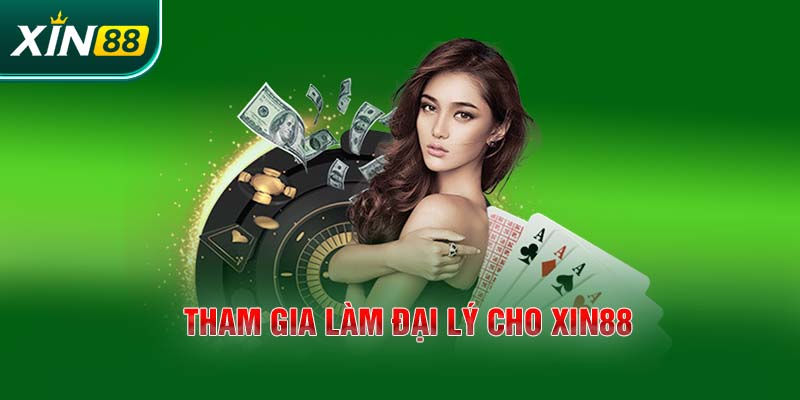 Tham gia làm đại lý cho Xin88 